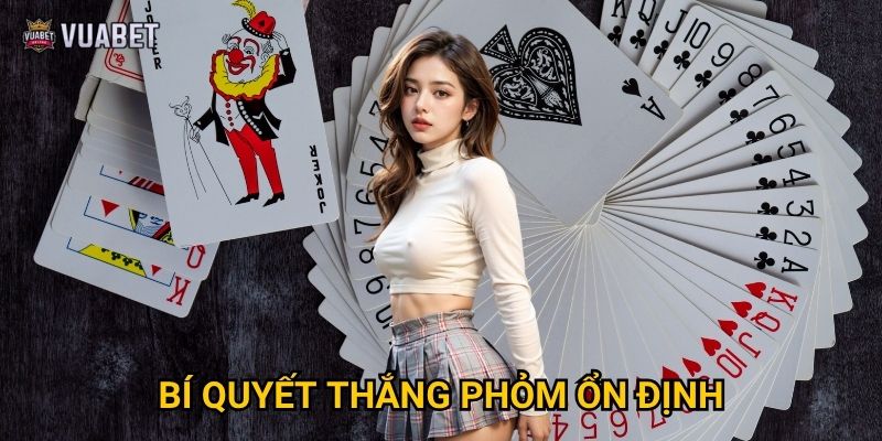 Bí quyết thắng Phỏm ổn định