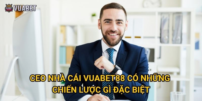 CEO nhà cái Vuabet88 có những chiến lược gì đặc biệt?