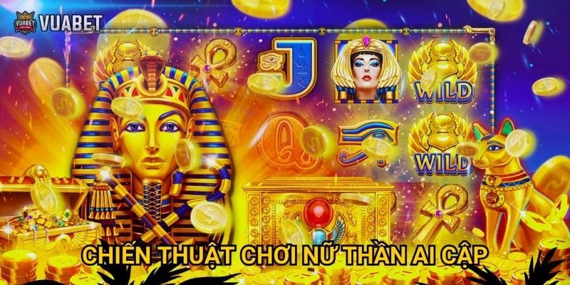 Tại sao Nữ Thần Ai Cập tại Vuabet88 được ưa chuộng? 3 Chiến thuật chơi Nữ Thần Ai Cập