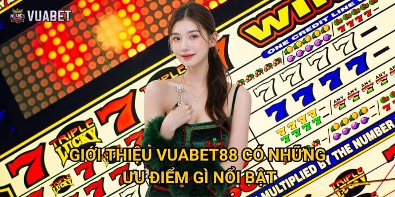 Tại sao nên tìm hiểu giới thiệu về Vuabet88 trước khi tham gia? 2 Giới thiệu Vuabet88 có những ưu điểm gì nổi bật?