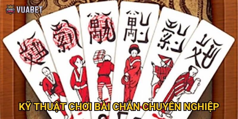 Kỹ thuật chơi Bài chắn chuyên nghiệp