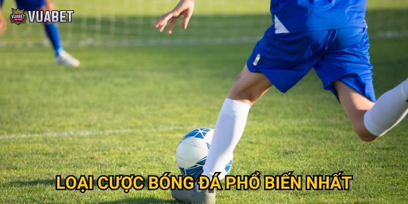 Loại cược bóng đá phổ biến nhất