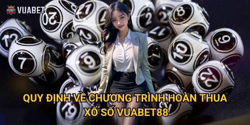 Quy định về chương trình hoàn thua xổ số Vuabet88