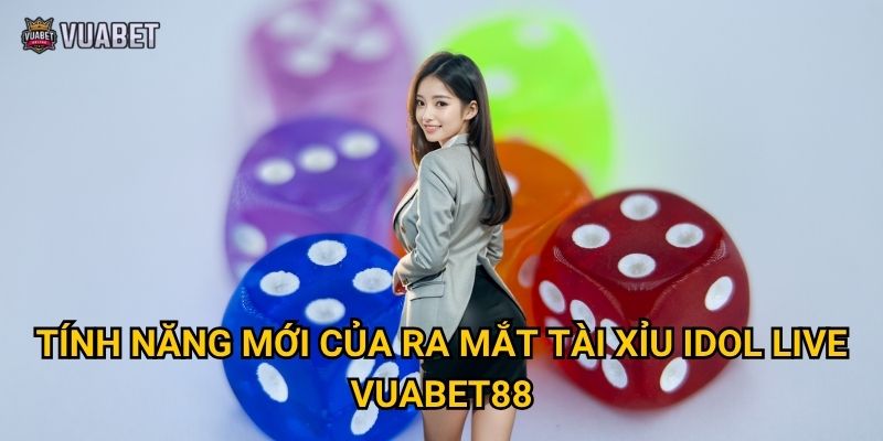 Sự kiện ra mắt tài xỉu idol live tại Vuabet88 có gì đặc biệt? 2 Tính năng mới của ra mắt tài xỉu idol live Vuabet88