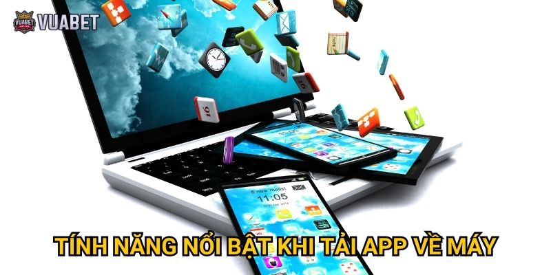Tính năng nổi bật khi tải app về máy